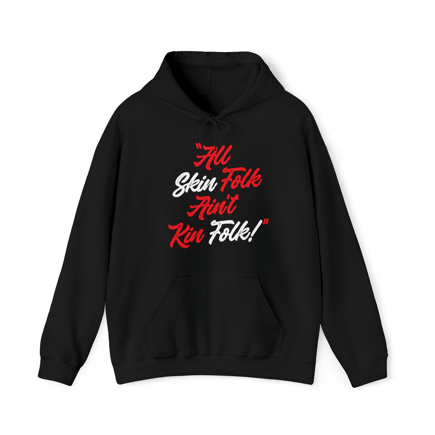 All Skin Folk Ain't Kin Folk Hooded Sweatshirt