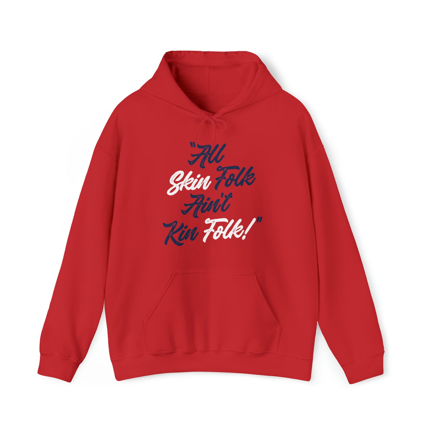 All Skin Folk Ain't Kin Folk Hooded Sweatshirt