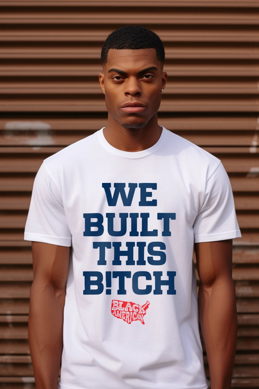 We Built This B!tch T-Shirt