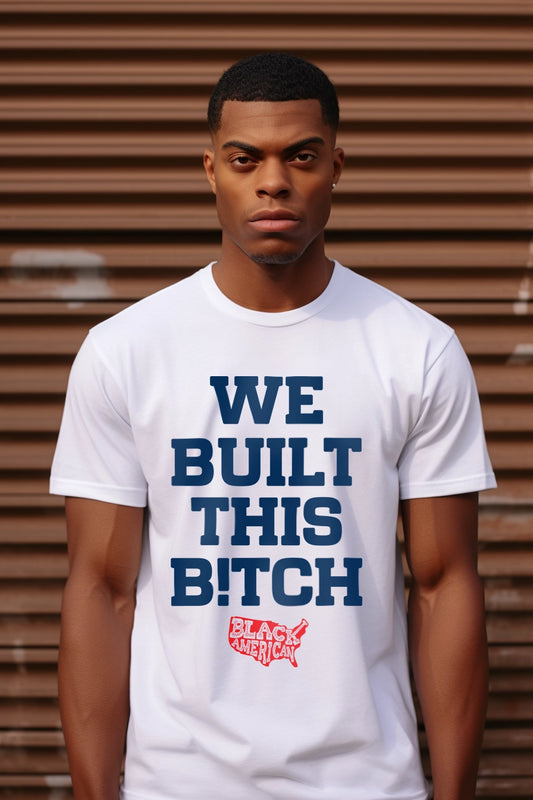 We Built This B!tch T-Shirt