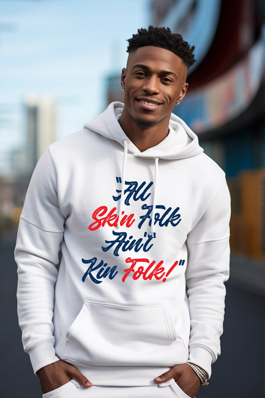 All Skin Folk Ain't Kin Folk Hooded Sweatshirt